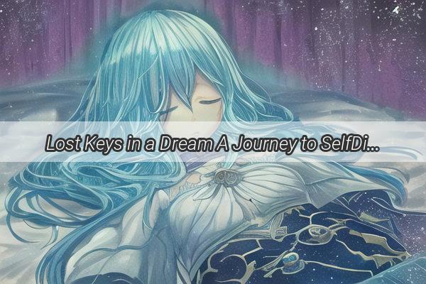 Lost Keys in a Dream A Journey to SelfDiscovery on the Path of Life